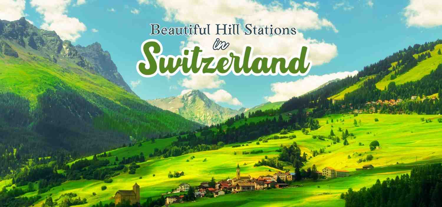 Beautiful Hill Stations In Switzerland You Must Visit